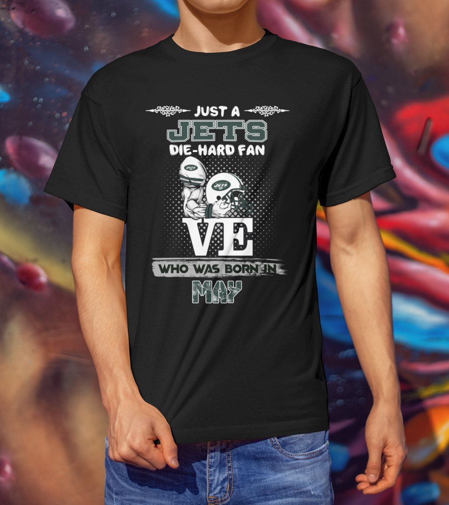 Just A Jets Die-Hard Fan Who Was Born In May T-Shirt