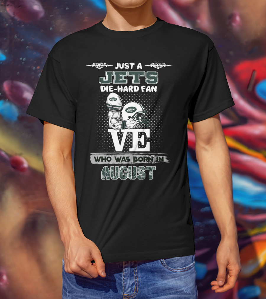 Just A Jets Die-Hard Fan Who Was Born In August Love Helmets T-Shirt