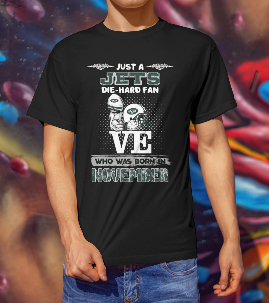 Just A Jets Die-Hard Fan Who Was Born In November T-Shirt