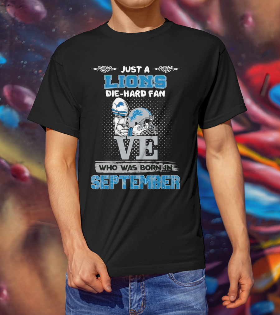 Just A Lions Die-Hard Fan Who Was Born In September T-Shirt