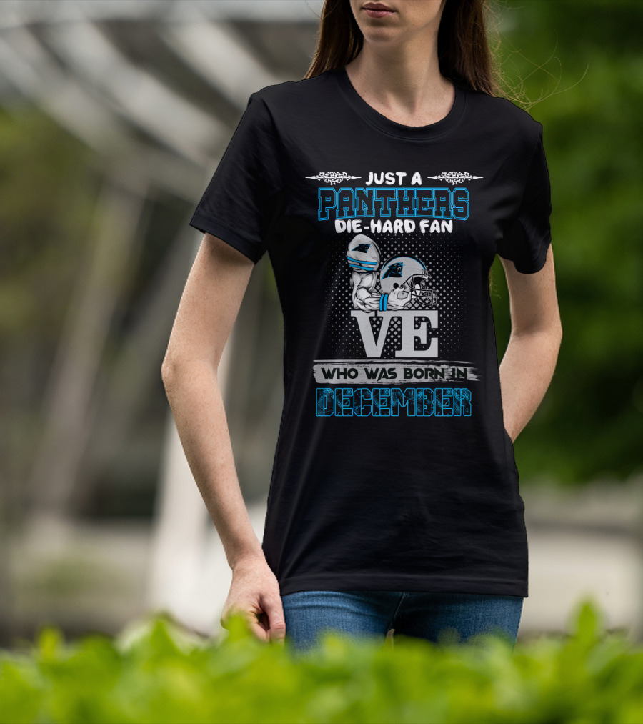 Just A Panthers Die-Hard Fan Who Was Born In December T-Shirt