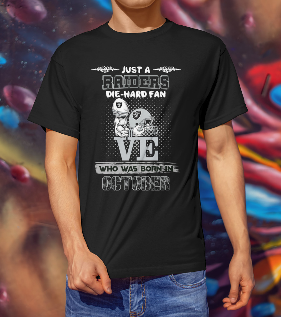 Just A Raiders Die-Hard Fan Who Was Born In October T-Shirt