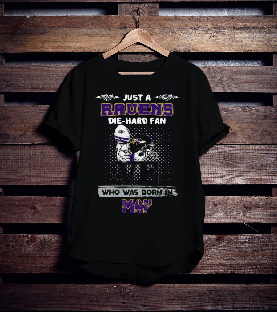 Just A Ravens Die-Hard Fan Who Was Born In May T-Shirt