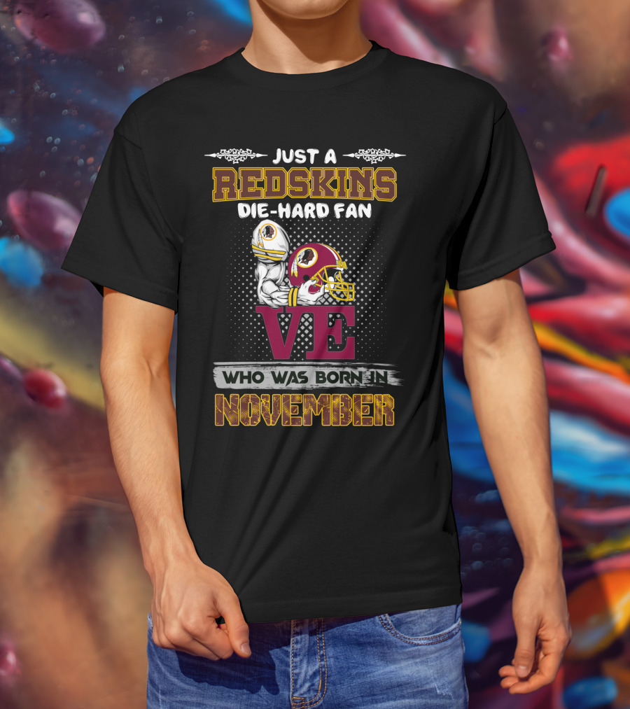 Just A Redskins Die-Hard Fan Who Was Born In November T-Shirt
