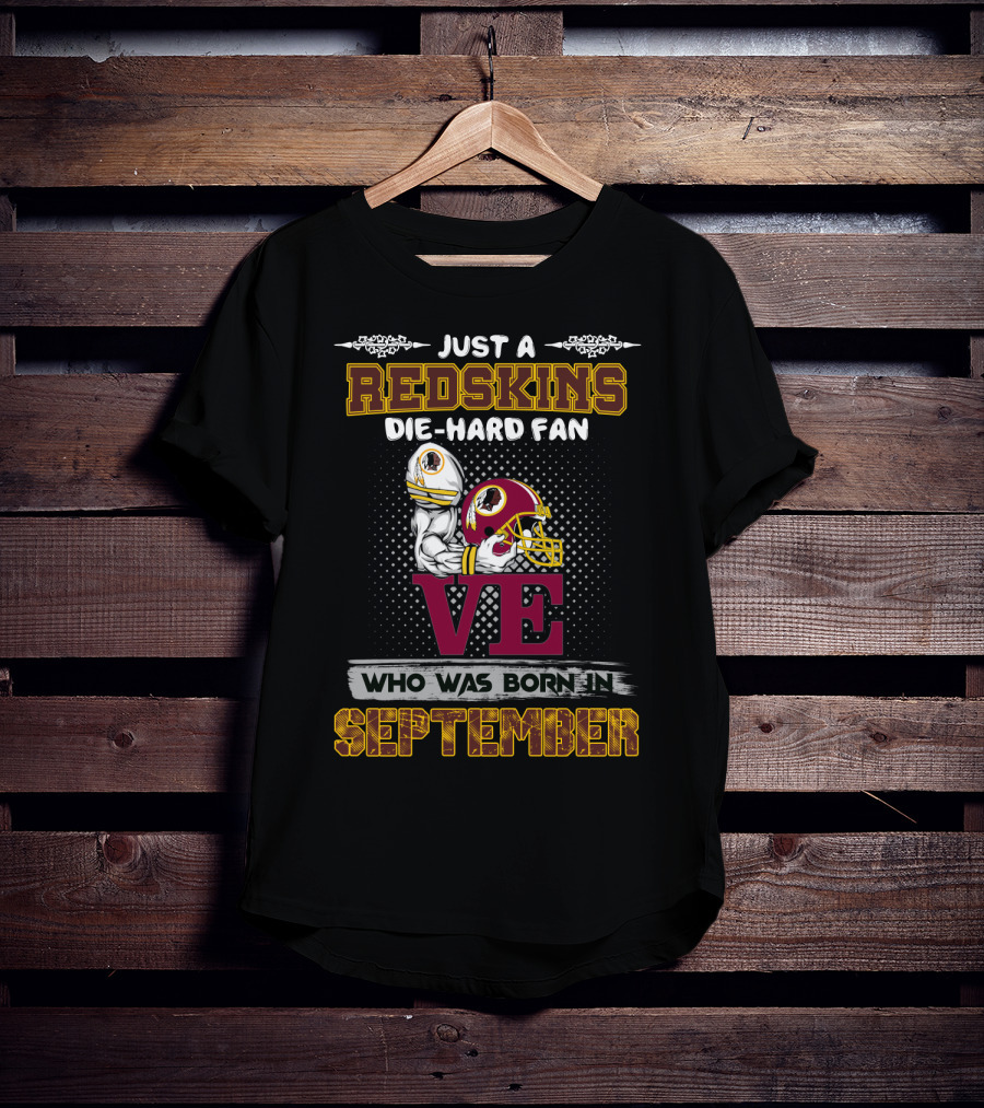 Just A Redskins Die-Hard Fan Born In September T-Shirt