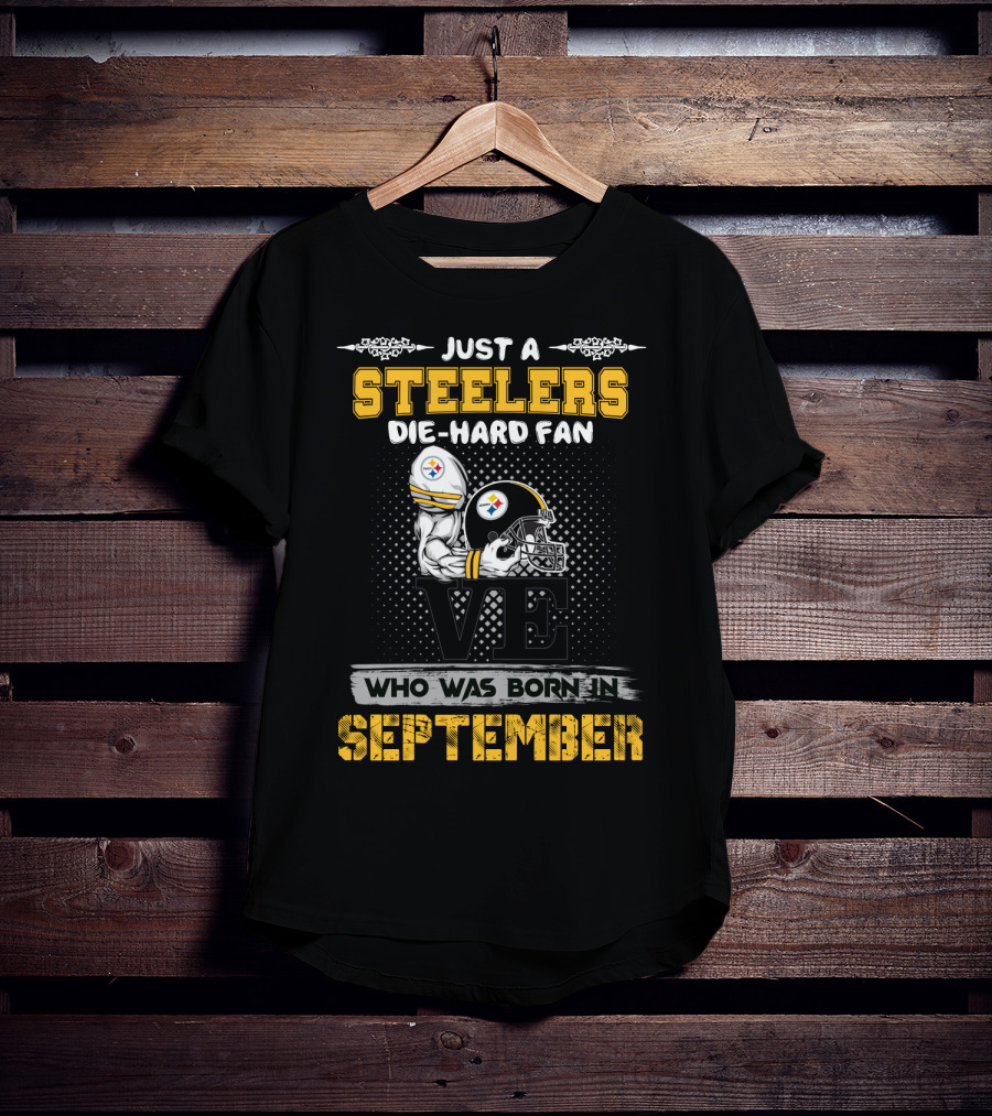 Just A Steelers Die-Hard Fan Who Was Born In September T-Shirt