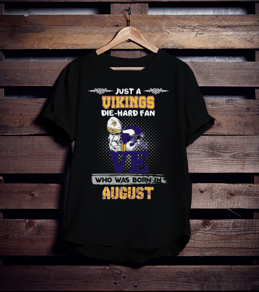Just A Vikings Die-Hard Fan Who Was Born In August T-Shirt
