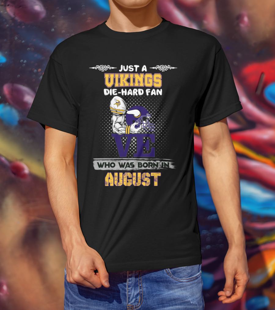 Just A Vikings Die-Hard Fan Who Was Born In August T-Shirt