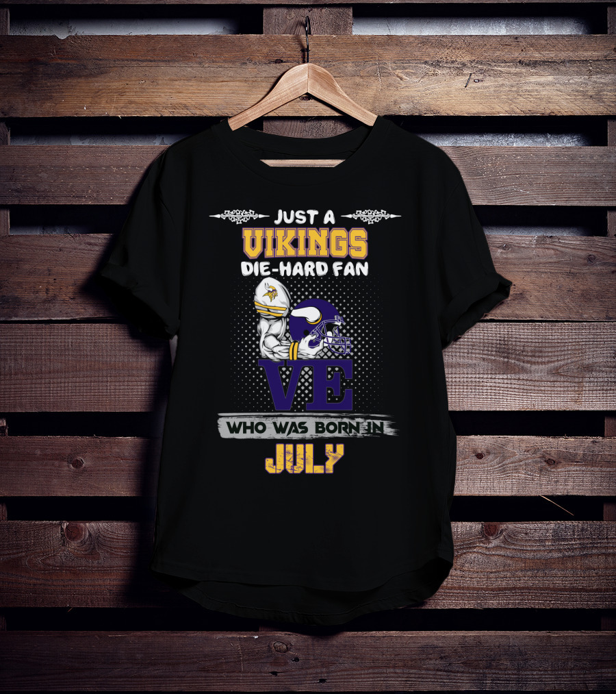 Just A Vikings Die-Hard Fan Who Was Born In July T-Shirt