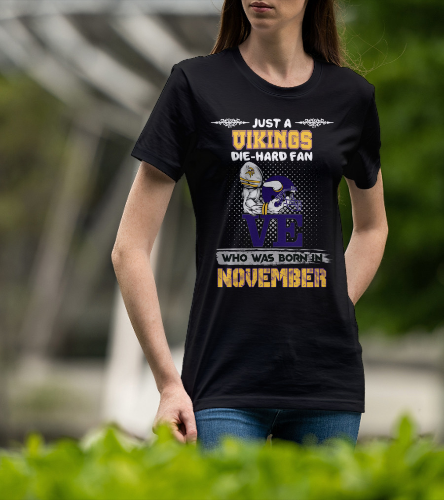 Just A Vikings Die-Hard Fan Who Was Born IN November T-Shirt