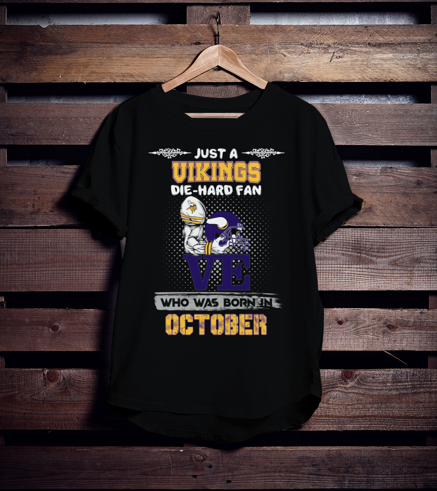 Just A Vikings Die-Hard Fan Who Was Born In October T-Shirt