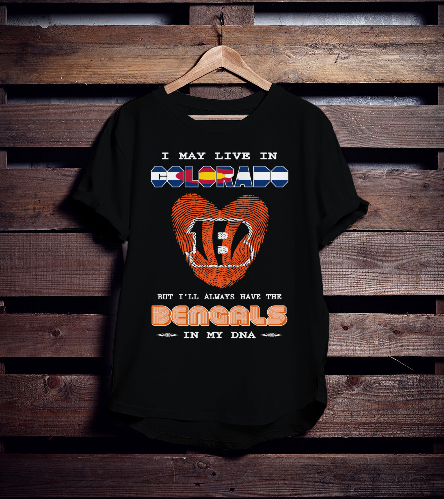 I May Live In Colorado But I'll Always Have The Bengals In My Dna T-Shirt