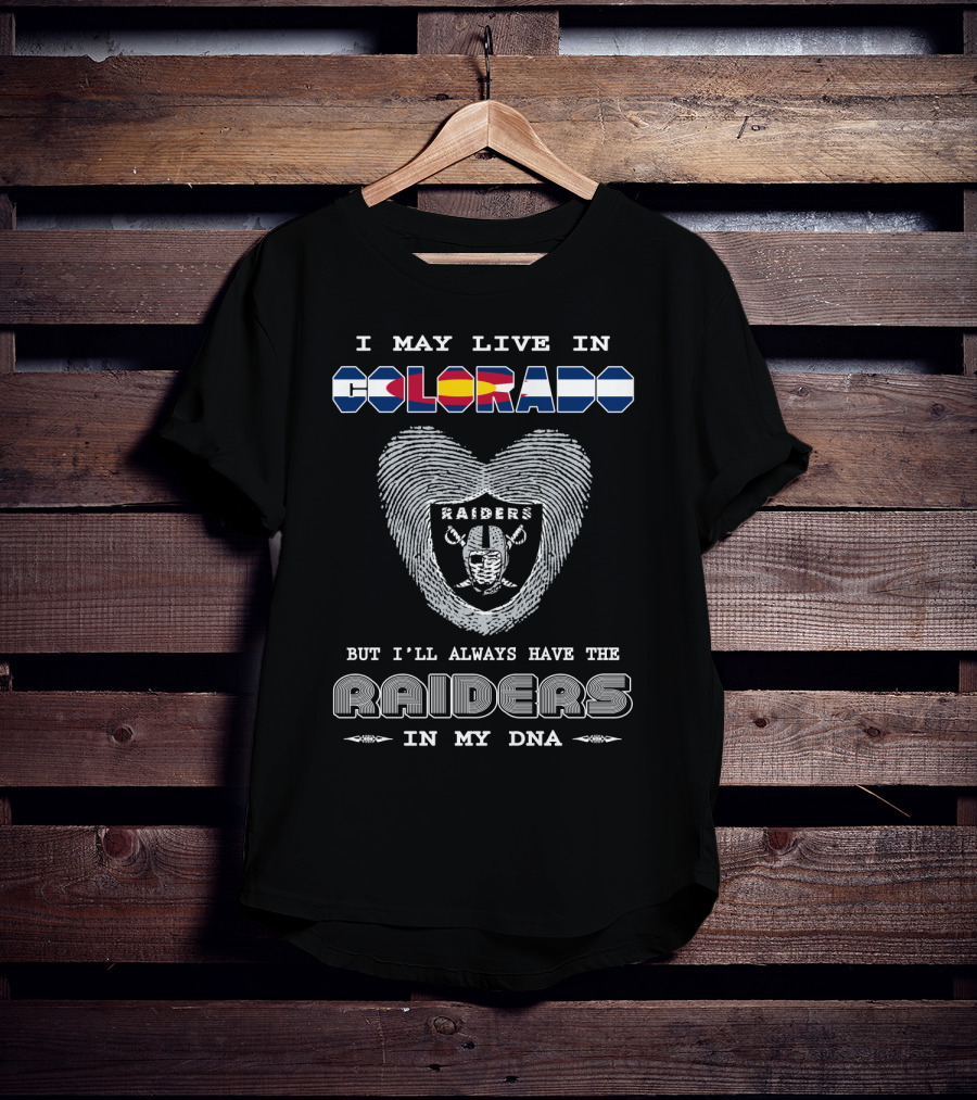 I May Live In Colorado But I'll Always Have The Raiders In My Dna T-Shirt