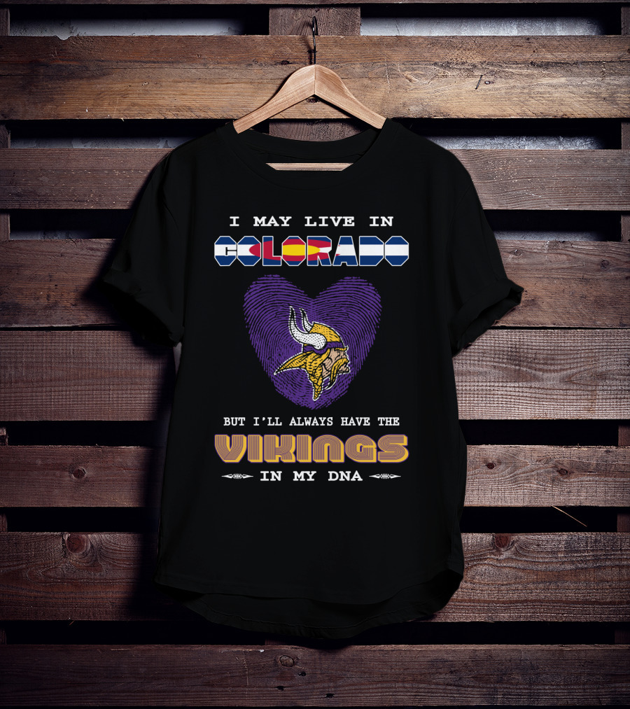 I May Live In Colorado But I'll Always Have The Vikings In My Dna T-Shirt