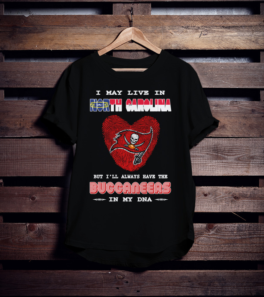 I May Live In North Carolina With Buccaneers Heart In My Dna T-Shirt