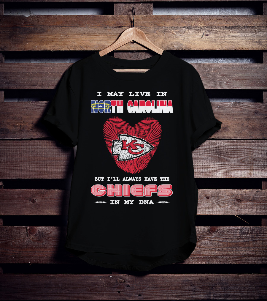 I May Live In North Carolina But I'll Always Have The Chiefs In My Dna T-Shirt
