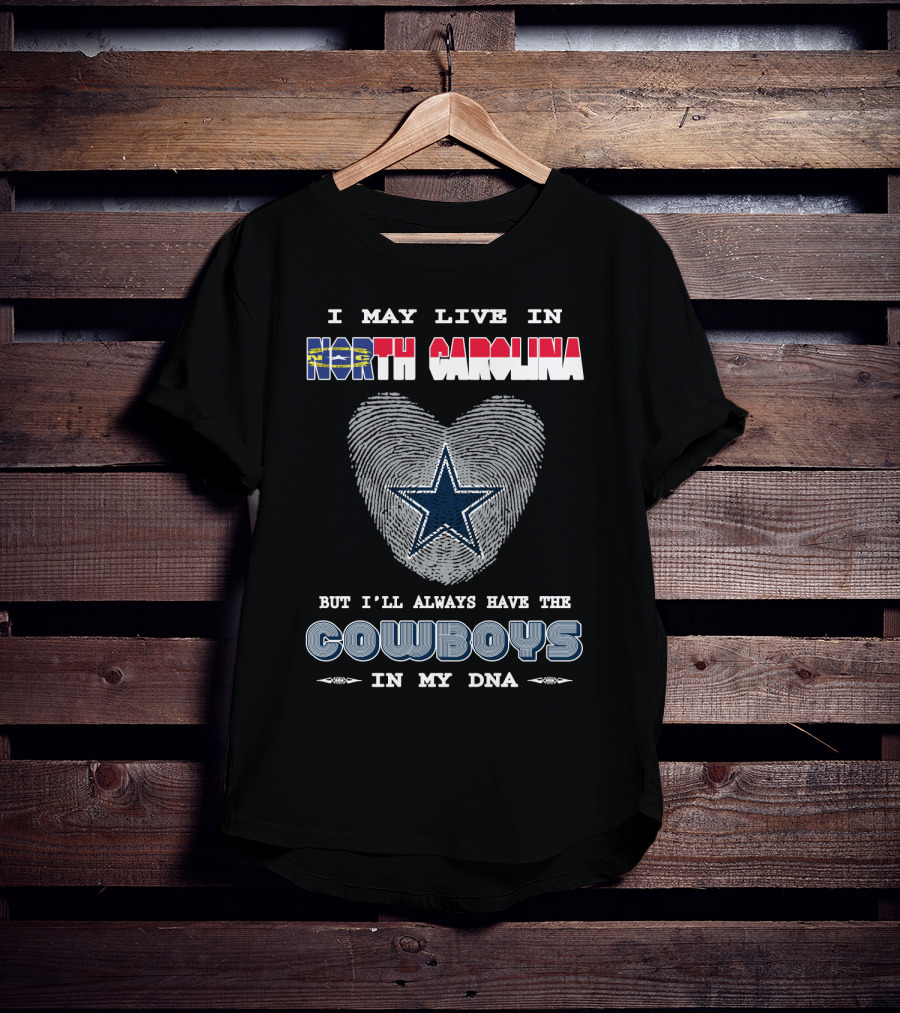 I May Live In North Carolina But I'll Always Have The Cowboys In My DNA T-Shirt