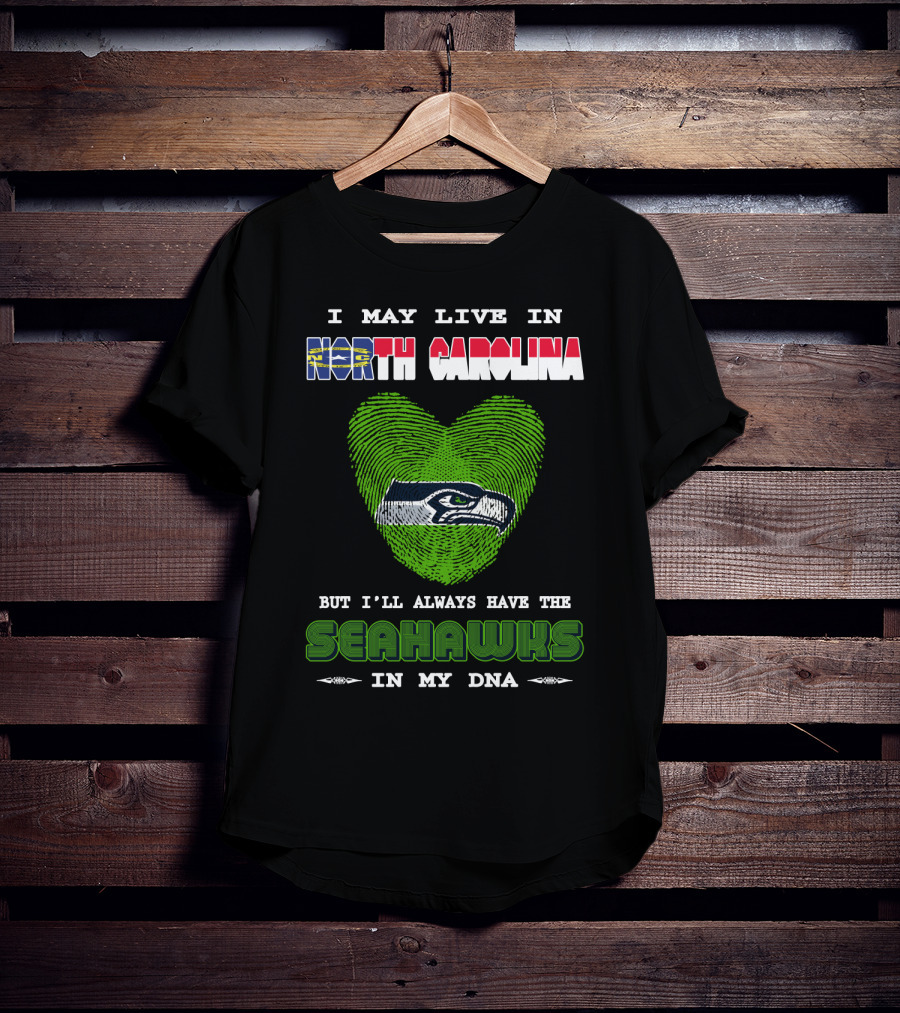 I May Live In North Carolina But I'll Always Have The Seahawks In My DNA T-Shirt