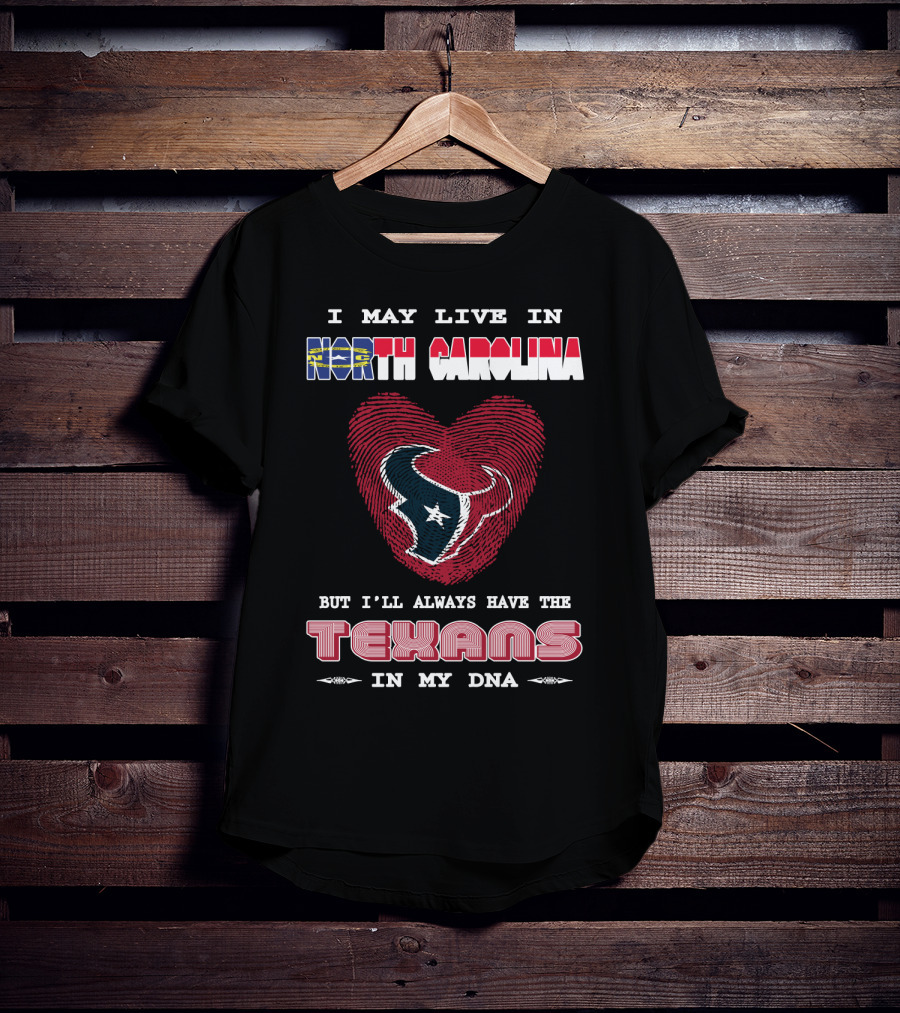 I May Live In North Carolina But I'll Always Have The Texans In My DNA T-Shirt