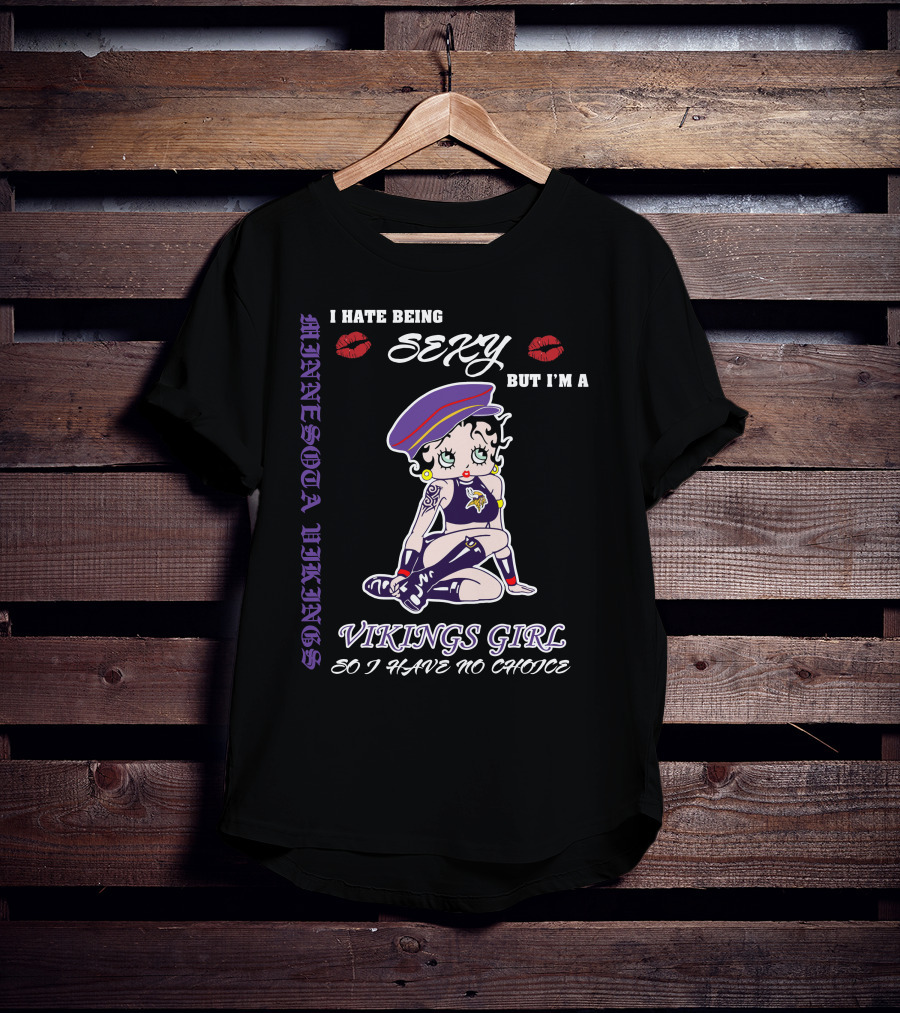 I Hate Being Sexy But I'm A Vikings Girl So I Have No Choice Minnesota Vikings Iconic Style T-Shirt