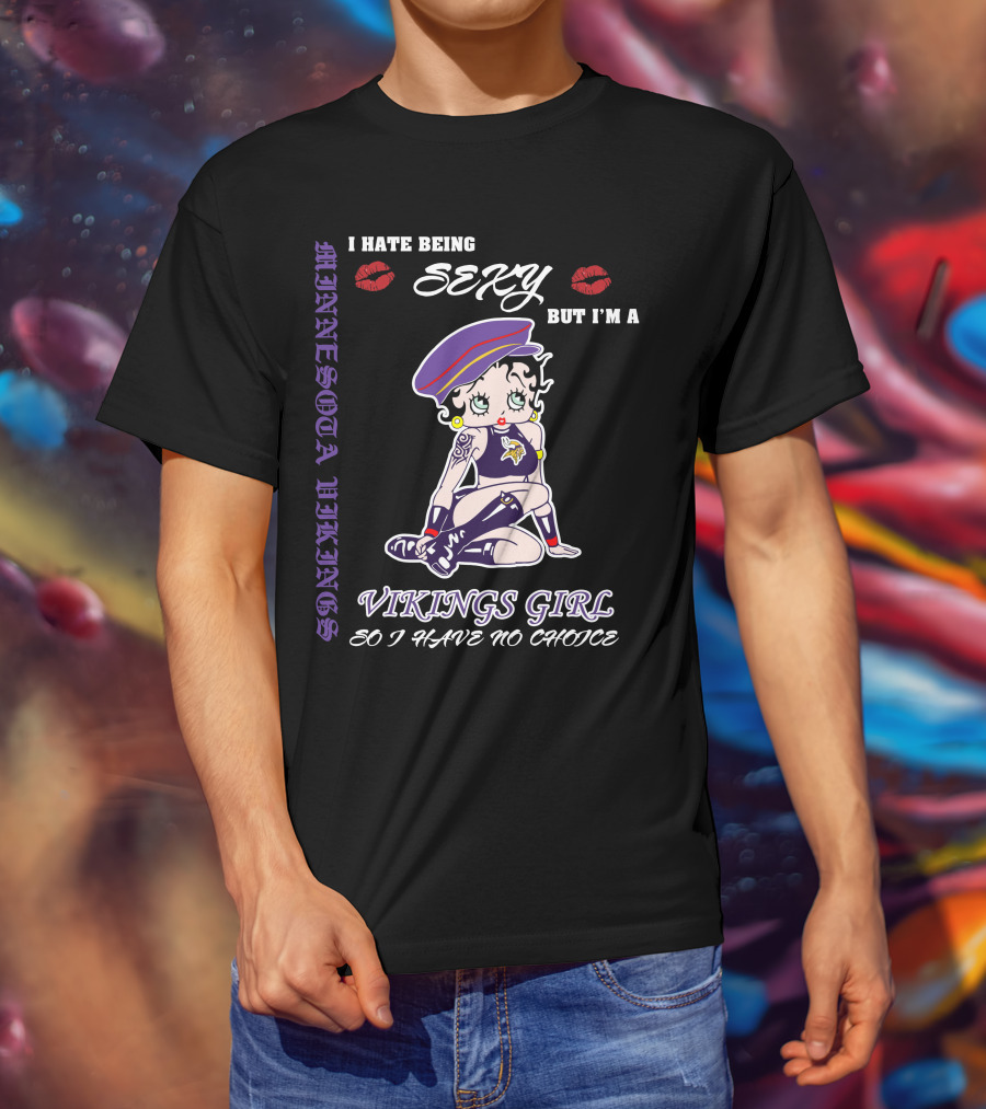 I Hate Being Sexy But I'm A Vikings Girl So I Have No Choice Minnesota Vikings Iconic Style T-Shirt