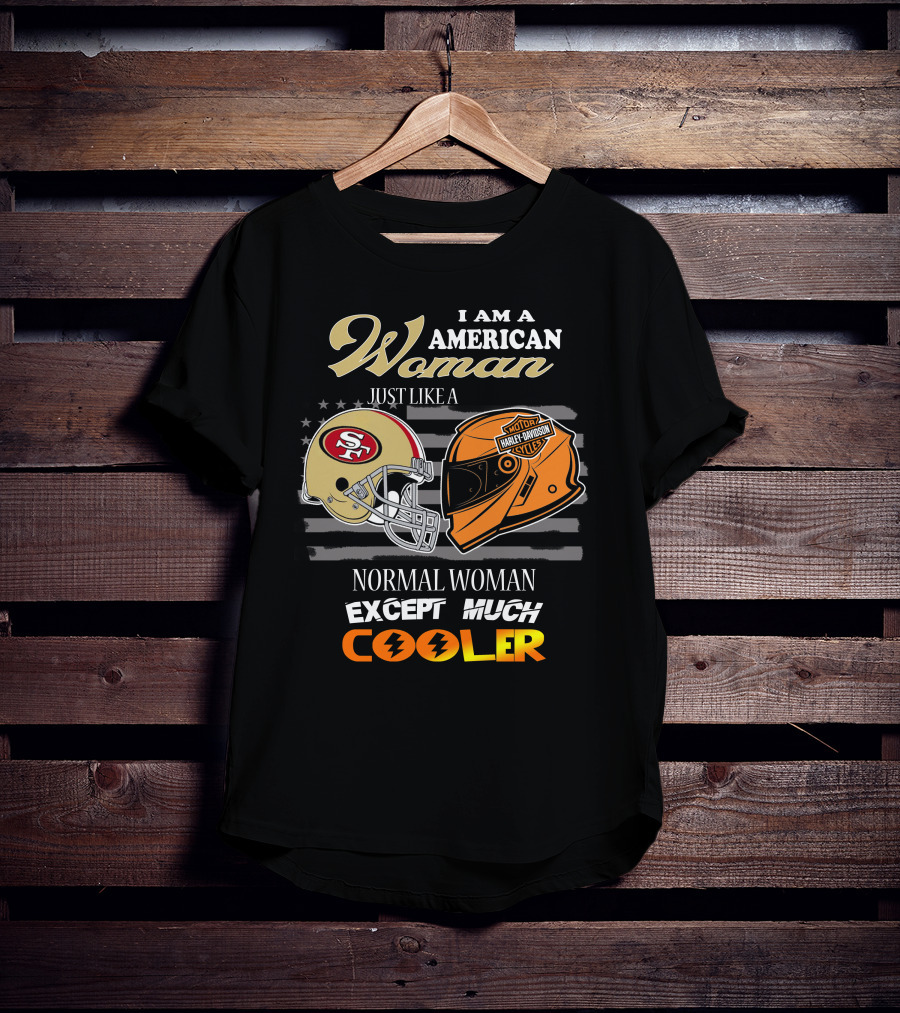 I Am An American Woman Just Like A 49ers Harley Davidson Helmet Normal Woman Except Much Cooler T-Shirt