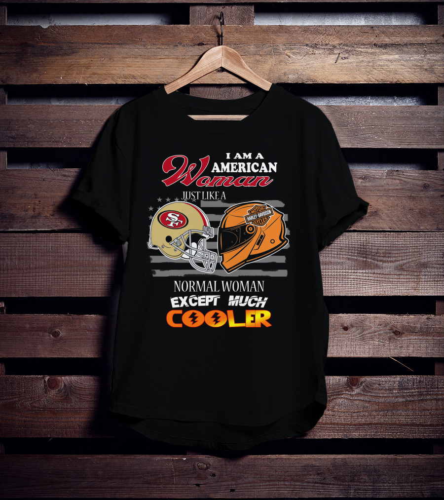 I Am An American Woman Just Like A Normal Woman Except Much Cooler 49ers Harley Davidson Helmet T-Shirt