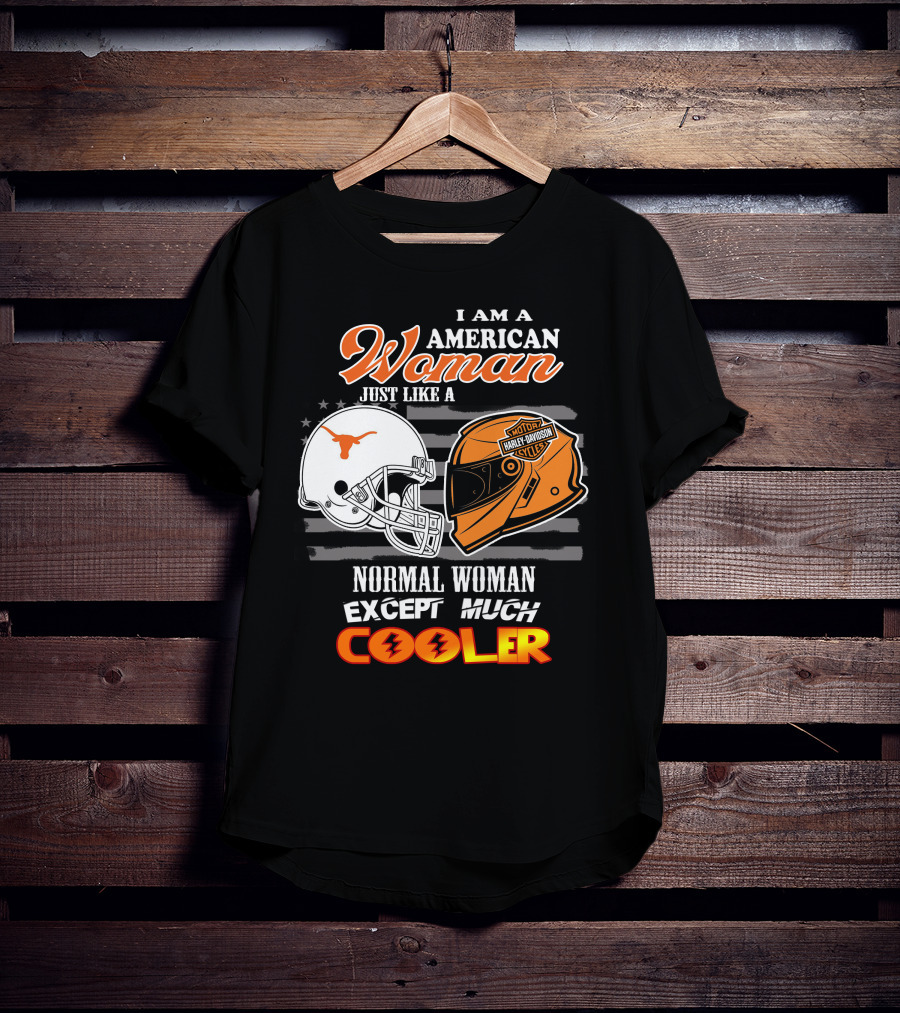 I Am An American Woman Just Like A Normal Woman Except Much Cooler Longhorns Harley Davidson T-Shirt
