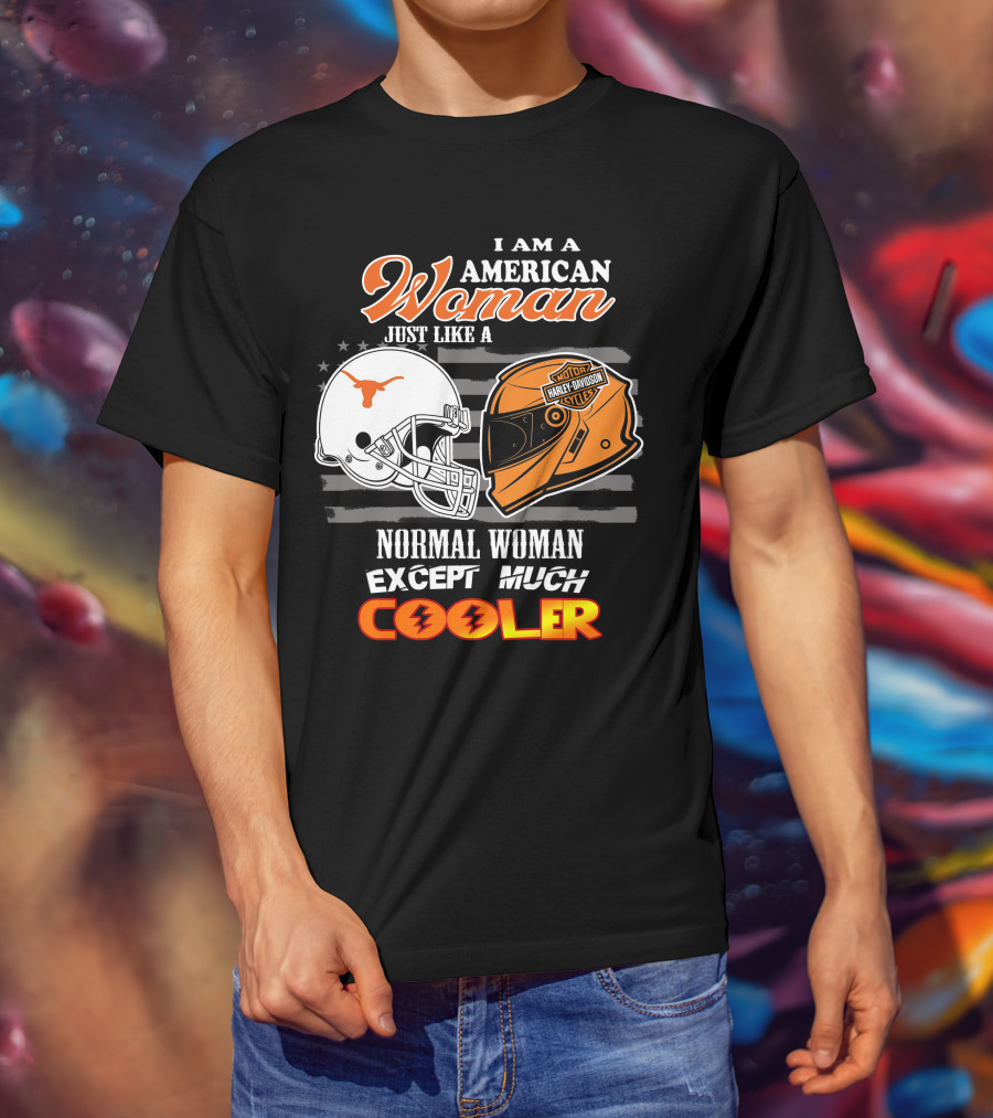 I Am An American Woman Just Like A Normal Woman Except Much Cooler Longhorns Harley Davidson T-Shirt