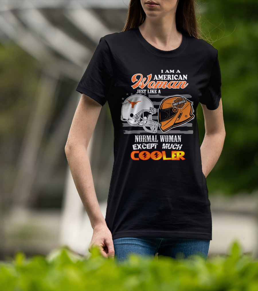 I Am An American Woman Just Like A Normal Woman Except Much Cooler Longhorns Harley Davidson T-Shirt