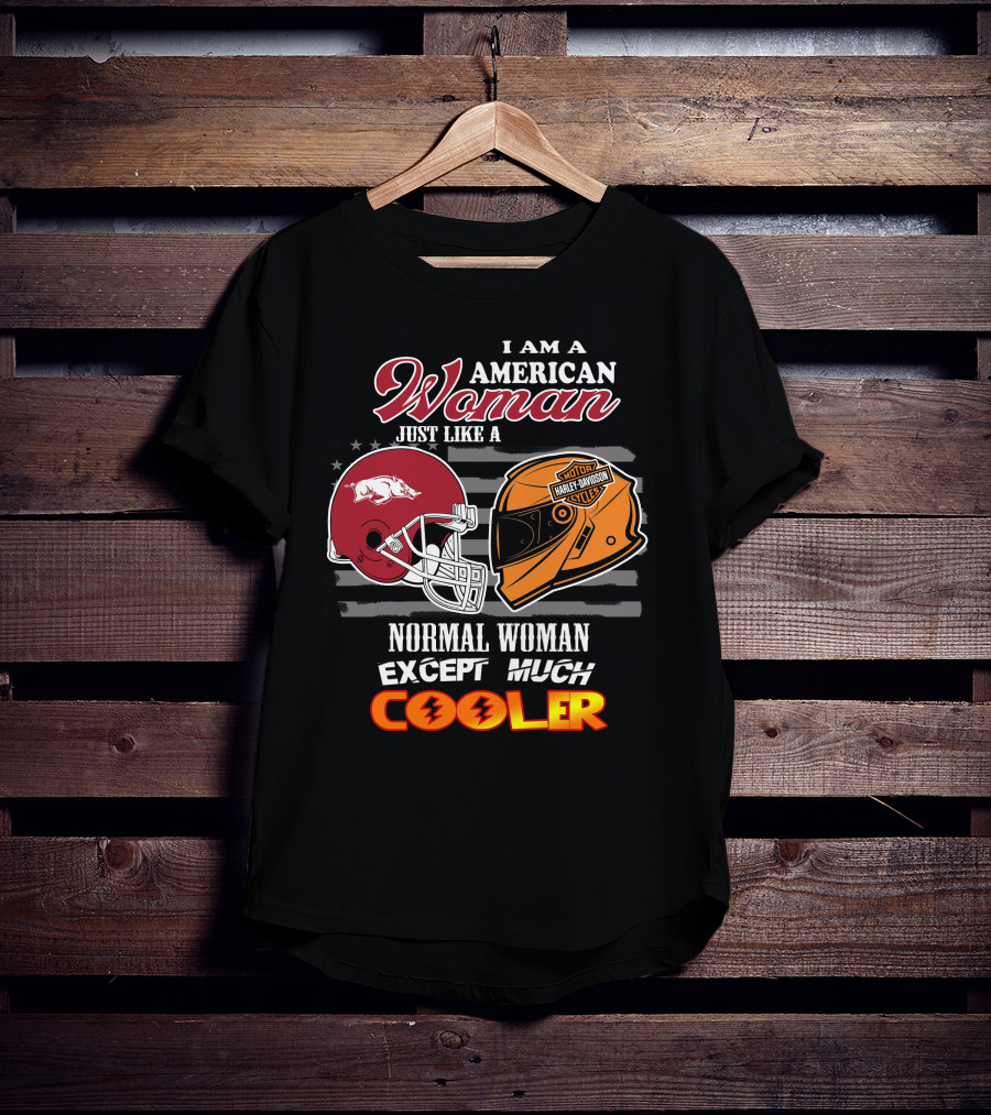 I Am An American Woman Just Like A Razorbacks Harley Davidson Cycler Except Much Cooler T-Shirt