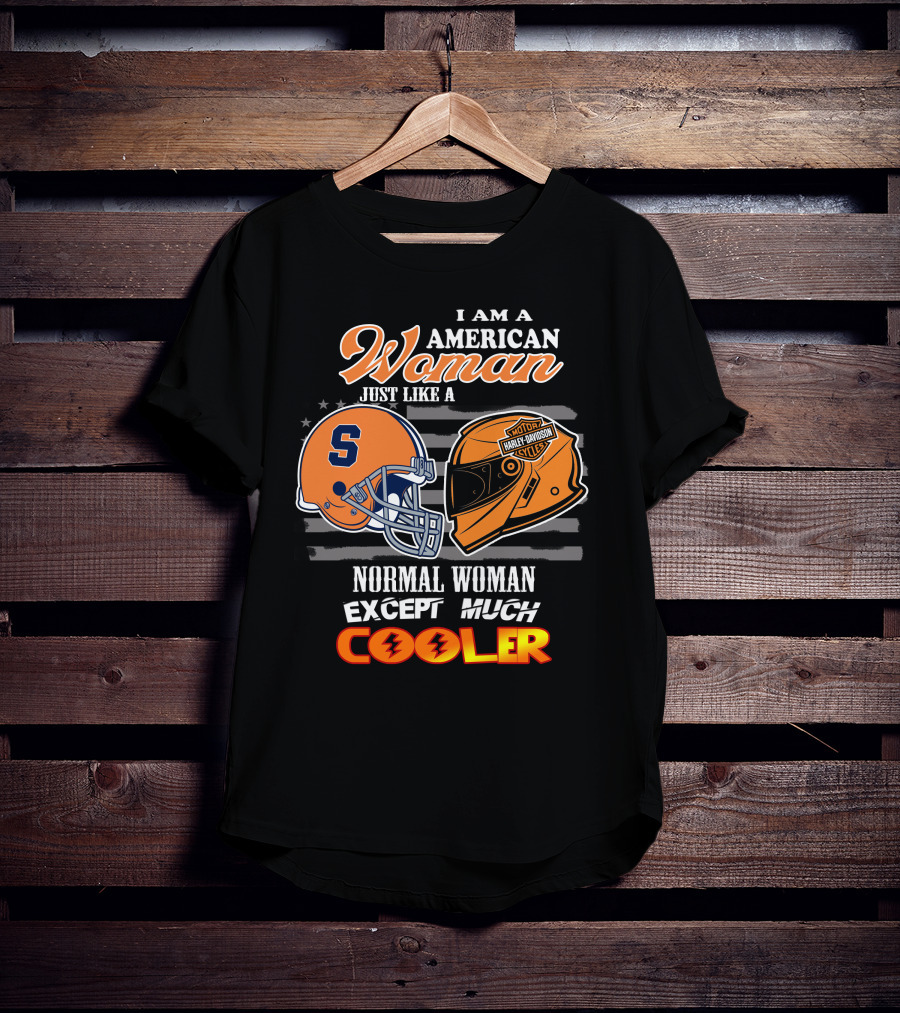 I Am A American Woman Just Like A Syracuse Harley Davidson Normal Woman Except Much Cooler T-Shirt