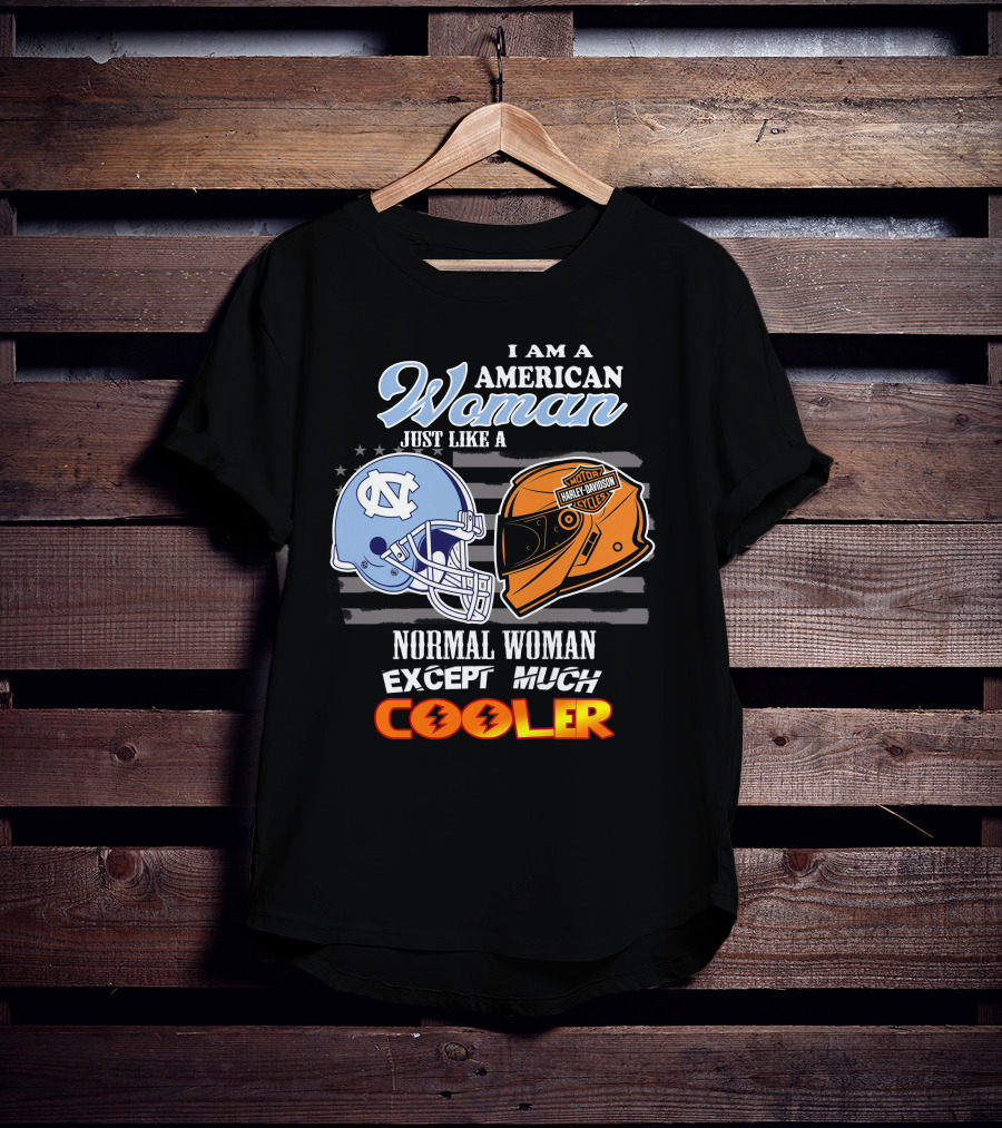 I Am An American Woman Just Like A Tar Heels Harley Davidson Normal Woman Except Much Cooler T-Shirt