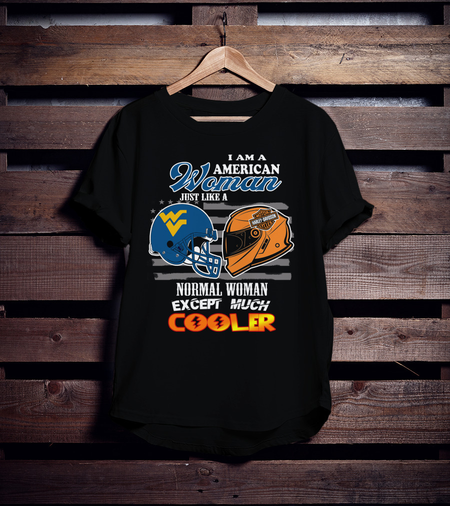 I Am An American Woman Just Like A West Virginia Harley Davidson Normal Woman Except Much Cooler T-Shirt