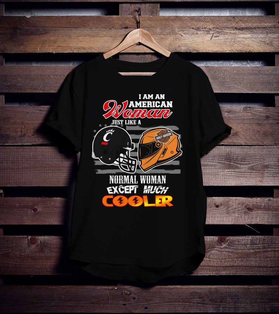 I Am An American Woman Just Like A Bearcats Harley Davidson Except Much Cooler T-Shirt