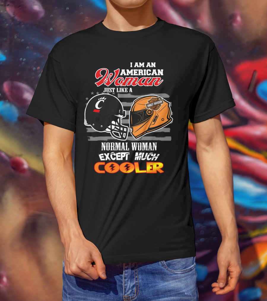 I Am An American Woman Just Like A Bearcats Harley Davidson Except Much Cooler T-Shirt