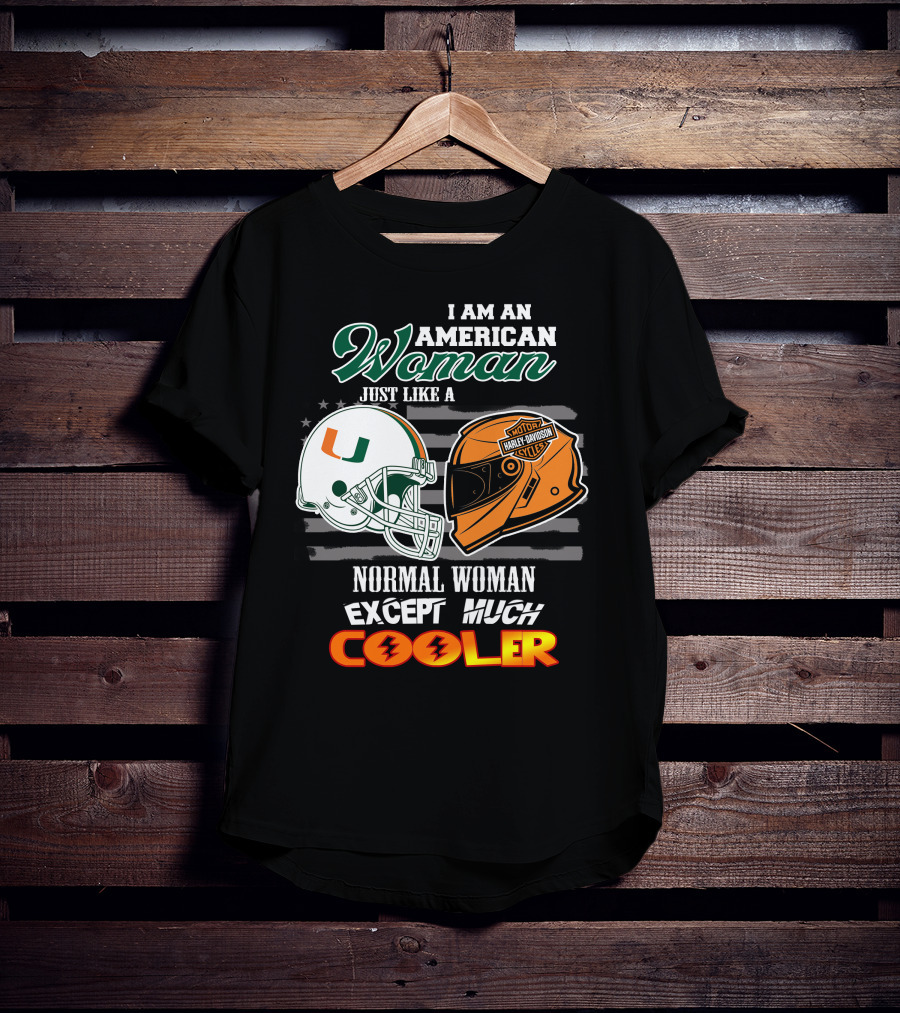 I Am An American Woman Just Like A Miami Hurricanes Harley Davidson Motorcycle Normal Woman Except Much Cooler T-Shirt