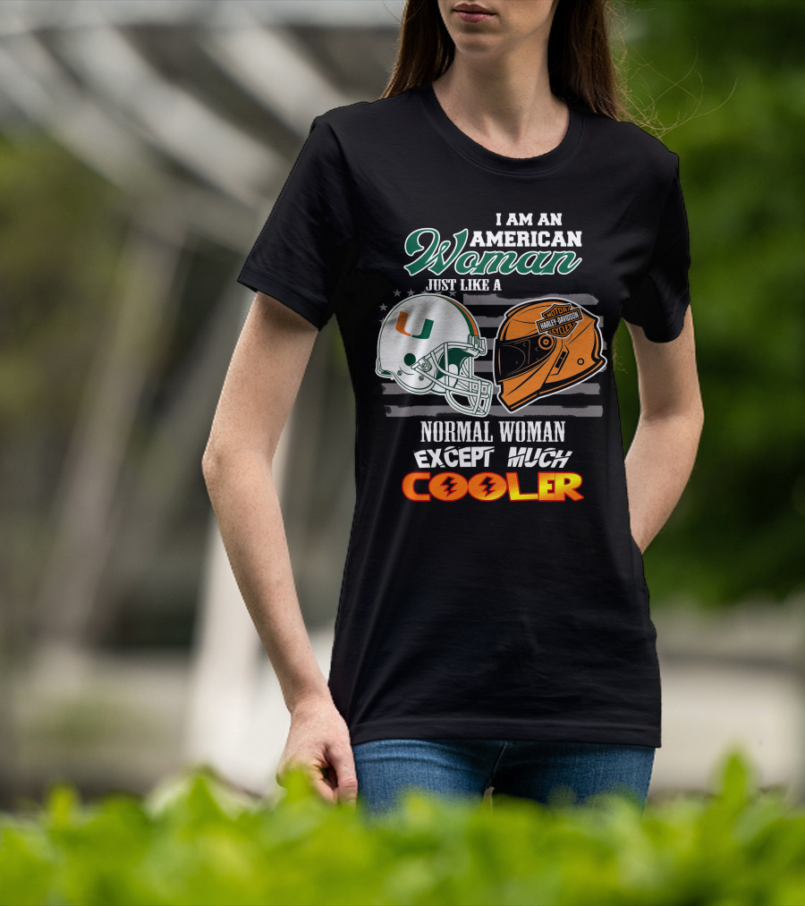 I Am An American Woman Just Like A Miami Hurricanes Harley Davidson Motorcycle Normal Woman Except Much Cooler T-Shirt