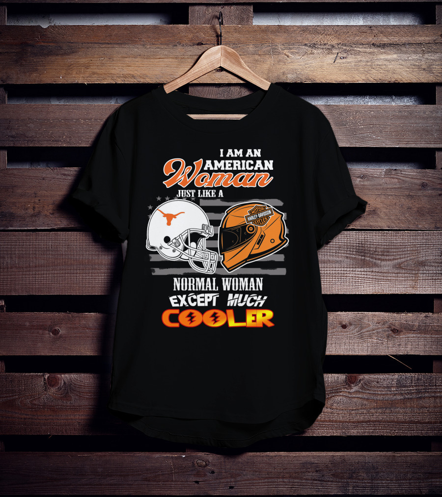 I Am An American Woman Just Like A Longhorns Harley Davidson Normal Woman Except Much Cooler T-Shirt