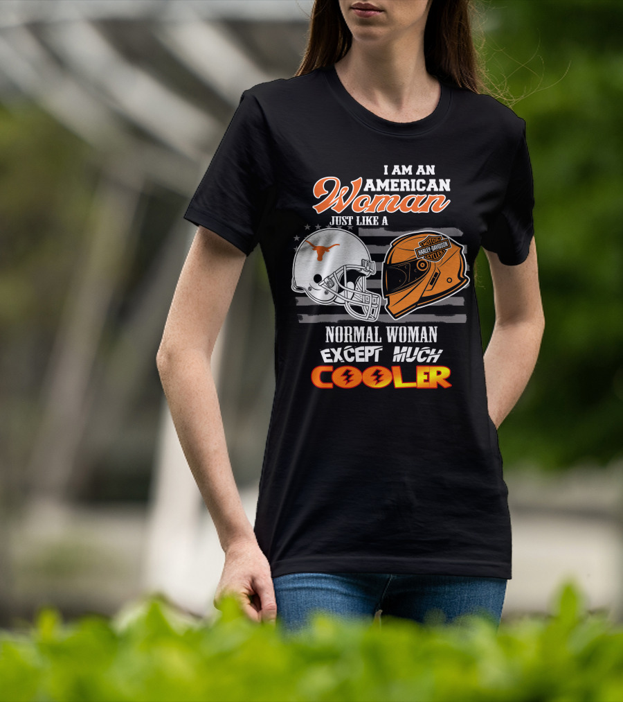 I Am An American Woman Just Like A Longhorns Harley Davidson Normal Woman Except Much Cooler T-Shirt
