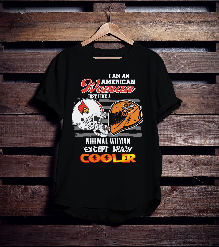 I Am An American Woman Just Like A Normal Woman Except Much Cooler Louisville Cardinals Harley Davidson Motorcycle Cycles T-Shirt