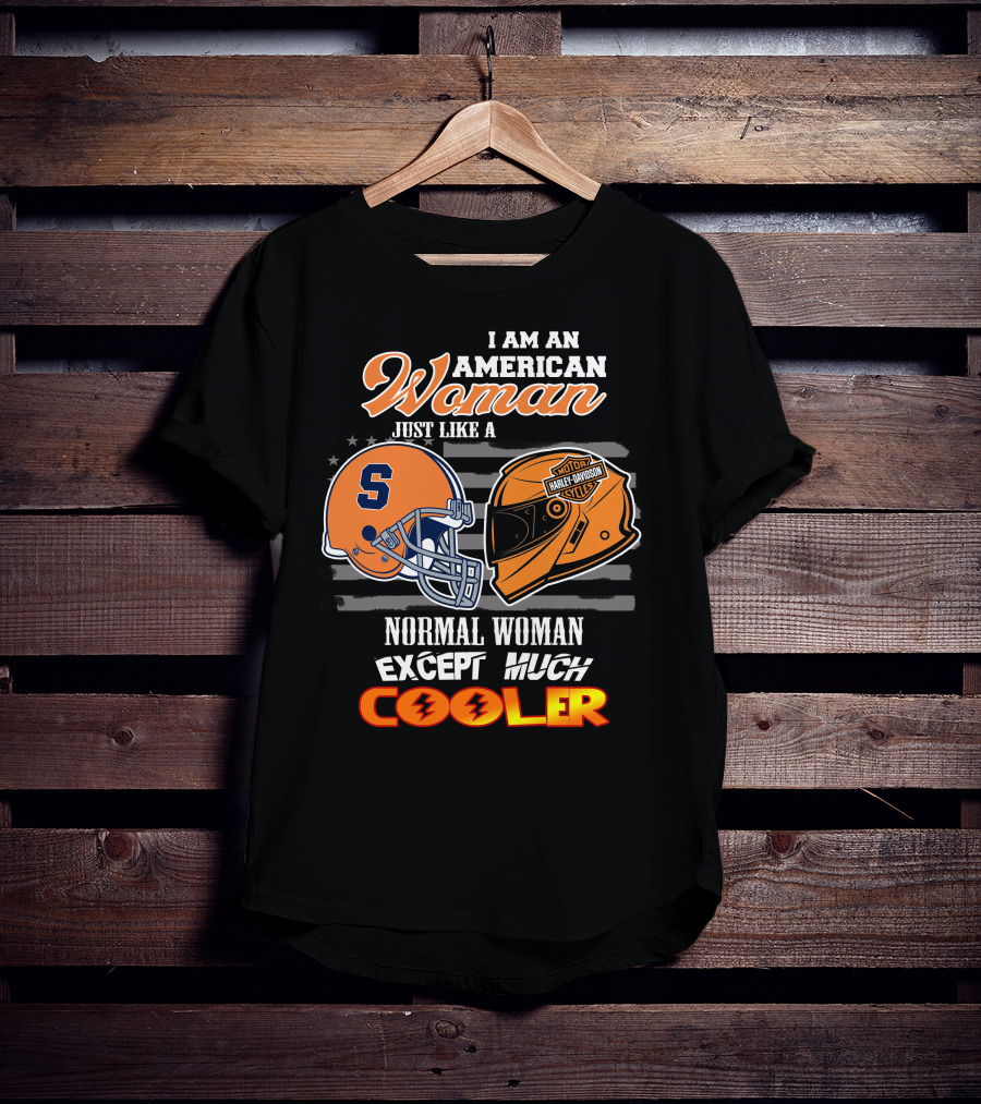 I Am An American Woman Syracuse Harley Davidson Motorcycle Helmet Normal Woman Except Much Cooler T-Shirt