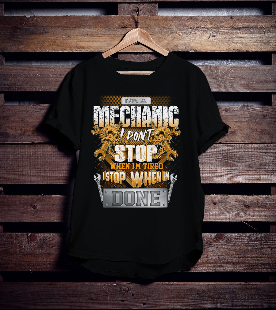 I'm A Mechanic I Don't Stop When I'm Tired I Stop When I'm Done Skulls And Wrenches T-Shirt