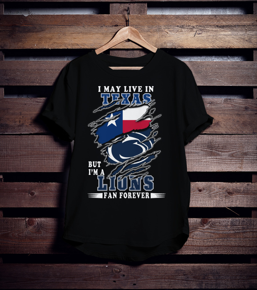I May Live In Texas But I'm A Lions Fan Forever T-Shirt
