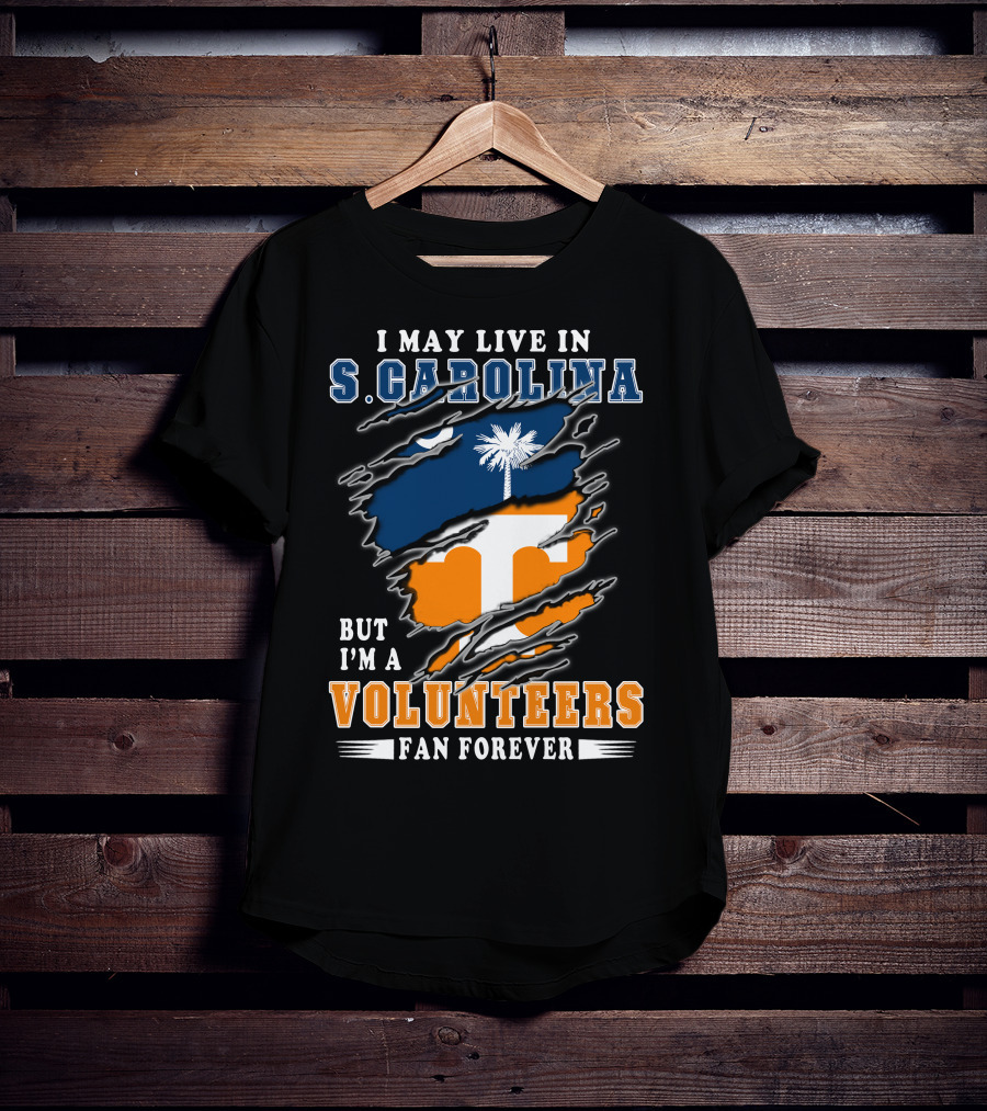 I May Live In S. Carolina But I'm A Volunteers Fan Forever T-Shirt