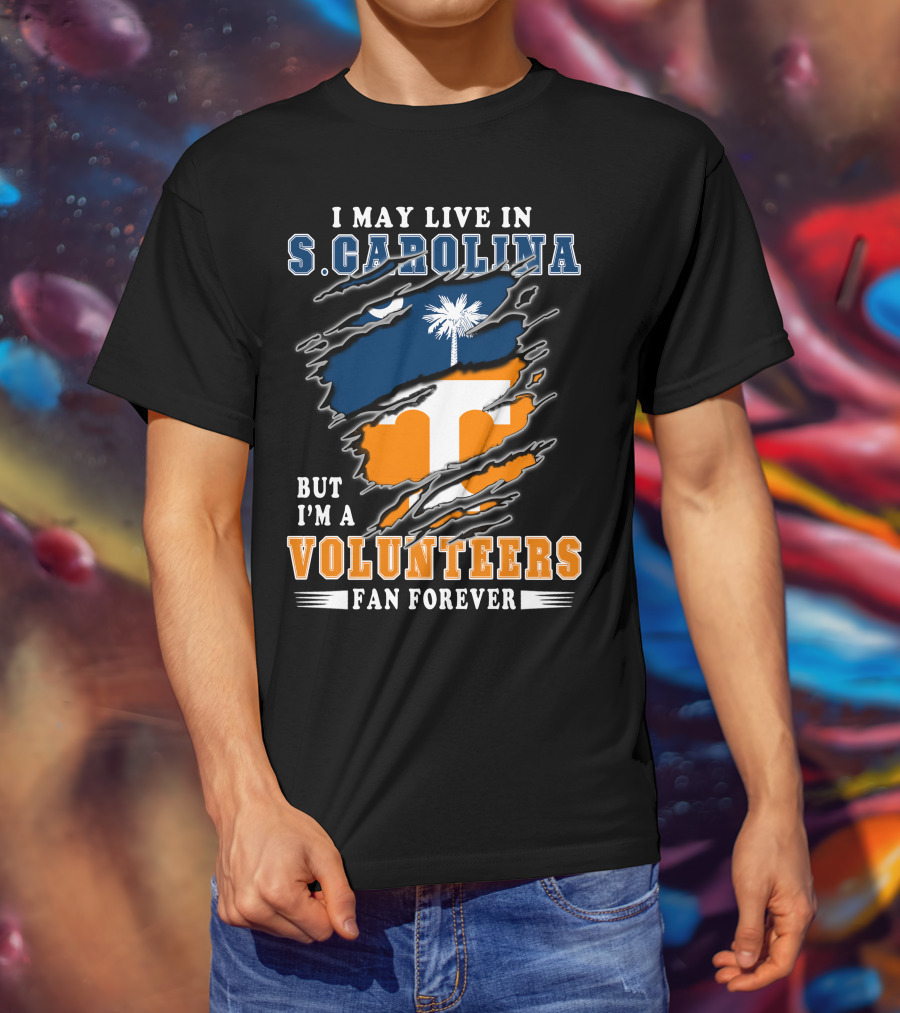 I May Live In S. Carolina But I'm A Volunteers Fan Forever T-Shirt