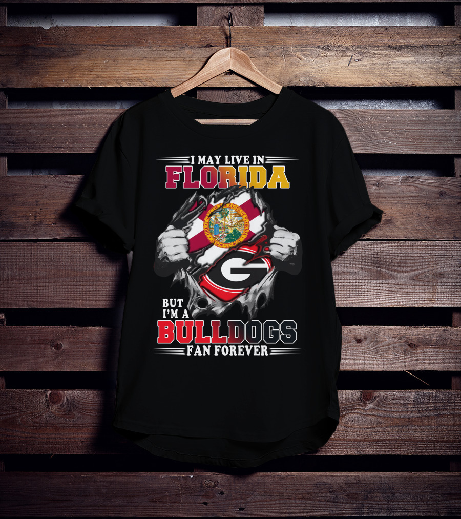 I May Live In Florida But I'm A Bulldogs Fan Forever T-Shirt