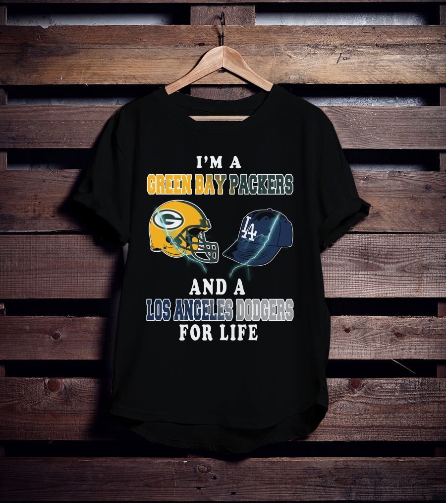 I'm A Green Bay Packers And A Los Angeles Dodgers For Life T-Shirt