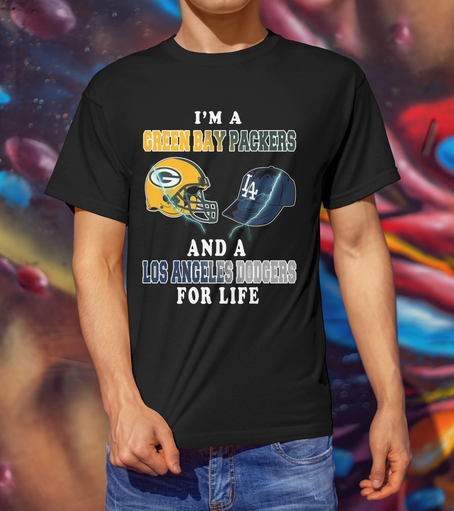 I'm A Green Bay Packers And A Los Angeles Dodgers For Life T-Shirt
