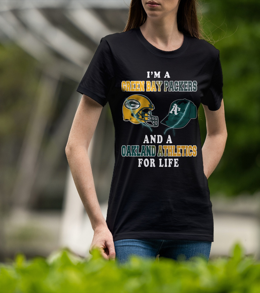 I'm A Green Bay Packers And Oakland Athletics For Life T-Shirt